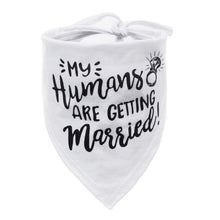 Load image into Gallery viewer, Dog Wedding Bandana My Humans are Getting Married She Said Yes Pet Triangle Bib Scarf Neckerchief Engagement Announcemet
